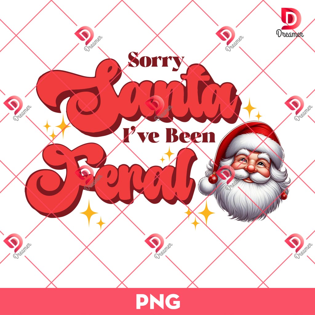 Sorry Santa I've Been Feral PNG, Merry Christmas PNG 1 Sorry Santa I've Been Feral PNG, Merry Christmas PNG