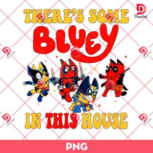 There's Some Bluey In This House PNG, Bluey Deadpool And Wolverine PNG