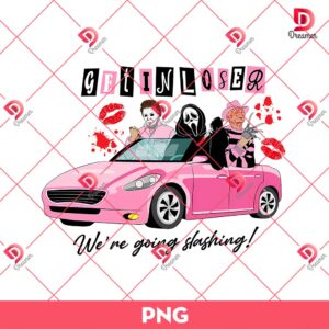 Get In Loser We're Going Slashing PNG, Horror Killers Valentine PNG, Horror Halloween PNG