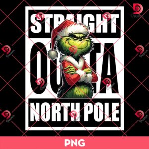 Grinch Straight Outta North Pole PNG, Grinchmas PNG, Merry Christmas Grinch