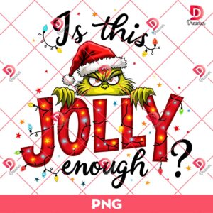 Grinchmas Jolly PNG, Is This Jolly Enough Funny Christmas Grinch Light PNG