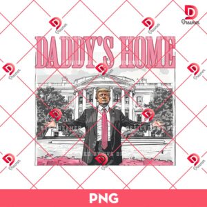 Daddys Home White House Pink Trump 2024 PNG, MAGA Supporter Election 2024 Graphic PNG