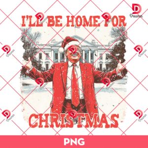 Funny Trump Christmas PNG Design, I'll Be Home For Xmas PNG Design