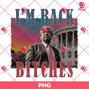 I'm Back Bitches Trump PNG, Trump Won PNG