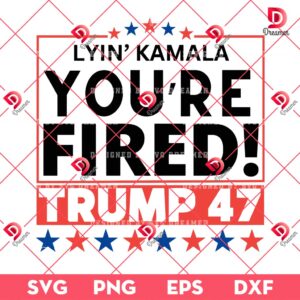 Lyin' Kamala You're Fired Trump 47 SVG PNG, Trump President Winner 2024, Vote Trump SVG PNG