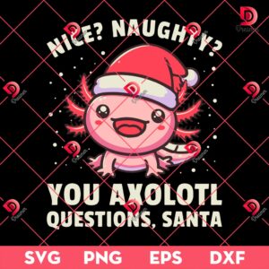 Nice Naughty You Axololt Questions Santa SVG PNG, Merry Christmas SVG PNG EPS DXF