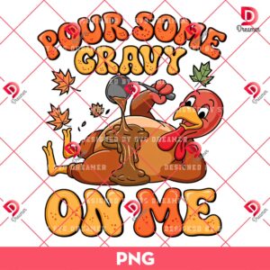 Pour Some Gravy On Me PNG, Turkey Day Thanksgiving PNG, Pumpkin Spice PNG