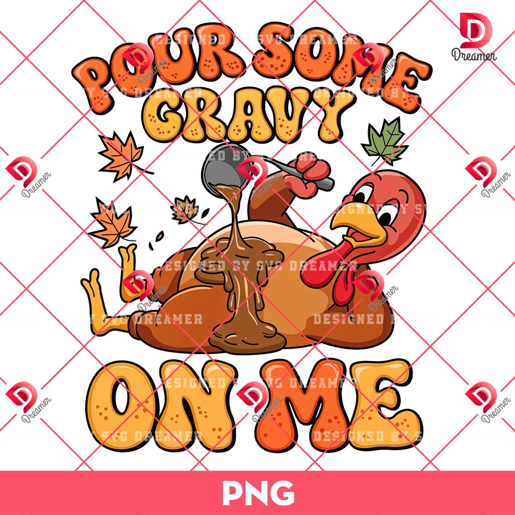 Pour Some Gravy On Me PNG, Turkey Day Thanksgiving PNG, Pumpkin Spice PNG 1 Pour Some Gravy On Me PNG, Turkey Day Thanksgiving PNG, Pumpkin Spice PNG