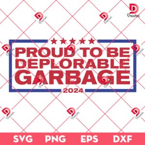 Proud To Be Deplorable Garbage 2024 Patriotic SVG PNG, Trump Maga SVG PNG EPS DXF