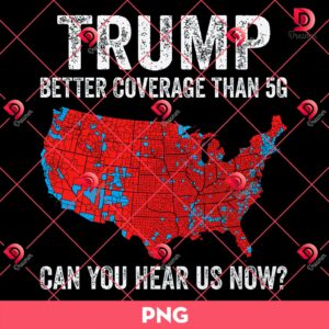 Trump Coverage Can You Hear Us PNG, Donald Trump Won PNG, Trump Better Coverage Than 5G PNG