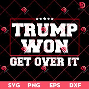 Trump Won 2024 Get Over It SVG PNG EPS DXF, Trump Won SVG PNG, President Election Vote Trump SVG PNG