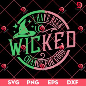Wicked For Good SVG PNG EPS DXF, I Have Been Change For Good SVG PNG EPS DXF