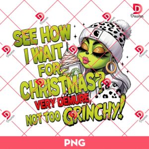See How I Wait For Christmas PNG, Boujee Grinch Lady Coffee PNG