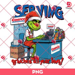 Serving Grinches All Year Long PNG, Funny Christmas Grinch PNG, Grinchmas Trending PNG