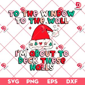 To The Window To The Wall Christmas Hat SVG PNG, Im About To Deck These Halls SVG PNG