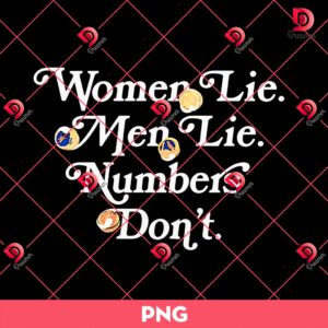 Women Lie Men Lie Numbers Don't PNG