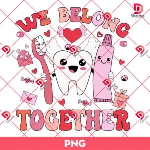 Dental We Belong Together Valentine PNG, Dental Valentine PNG, Valentine's Day Dental Love PNG