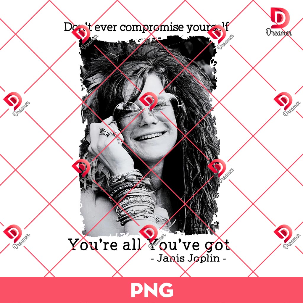 Janis Joplin PNG, Dont Ever Compromise Yourself PNG, You're all You've got PNG 2 Janis Joplin PNG, Dont Ever Compromise Yourself PNG, You're all You've got PNG