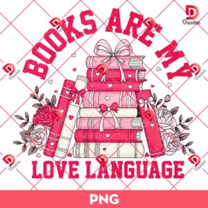 Valentine Book Lover Png, Books Are My Love Language Png