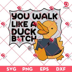 You Walk Like A Duck Bitch SVG PNG, Funny Meme SVG PNG