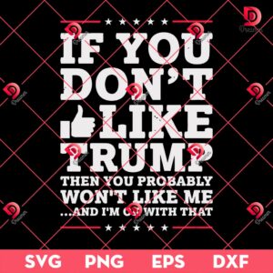 If You Dont Like Trump SVG PNG, SVG Design For Trump Critics Not A Fan We Might Not Get Along