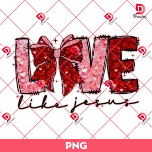 Love Like Jesus Valentine PNG, Pink Coquette Bow Valentine PNG, Happy Valentine’s Day Sublimation PNG