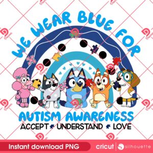 I Wear Blue For Autism Awareness PNG, Autism Awareness Bluey Friends PNG