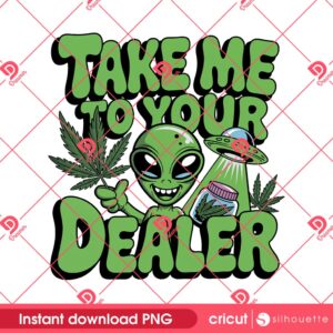Alien Take Me To Your Dealer PNG, Funny Weed Alien PNG, 420 Stoner UFO Cannabis PNG