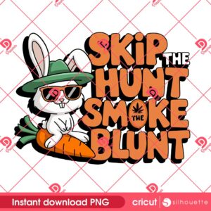 Funny Bunny Easter Cannabis PNG, Skip The Hunt Smoke The Blunt Easter PNG, Cannabis Easter 2025 PNG