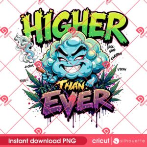 Higher Than Ever PNG, Funny Cannabis 420 PNG, Weed Marijuana 420 Design PNG