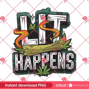 Lit Happens Weed PNG Design, Funny Weed Cannabis Lover PNG