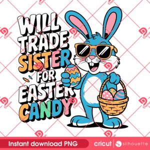 Will Trade Sister For Easter Candy PNG, Funny Easter Sister For Bunny Eggs And Candy PNG