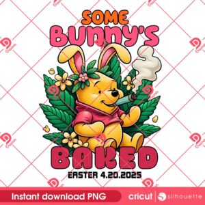 Winnie The Pooh Bunny Easter Cannabis 420 PNG, Some Bunnys Baked Easter 2025 PNG, Pooh Bear Smoke Weed 420 PNG