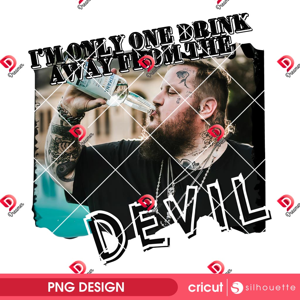 Im Only One Drink Away From The Devil PNG 1 Im Only One Drink Away From The Devil PNG