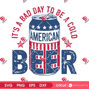 It's A Bad Day To Be A Cold Beer SVG PNG, American Beer SVG PNG, Independence Day SVG PNG