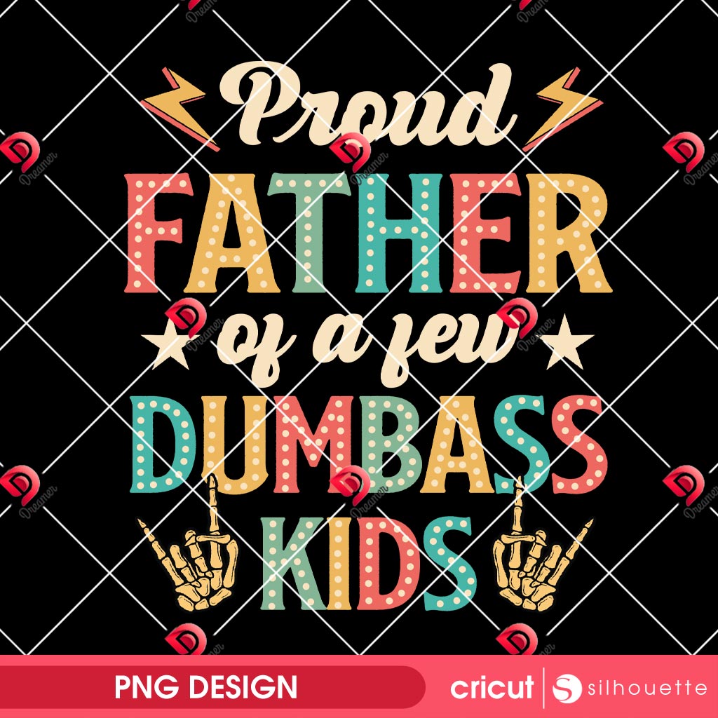 Proud Father Of A Few Dumbass Kids PNG, Fathers Day PNG 1 Proud Father Of A Few Dumbass Kids PNG, Fathers Day PNG