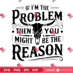 Vintage Then You Might Be Reason PNG SVG, If Im The Problem Then You Might Be The Reason SVG PNG