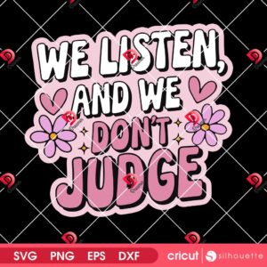 We Listen And We Dont Judge SVG PNG Design