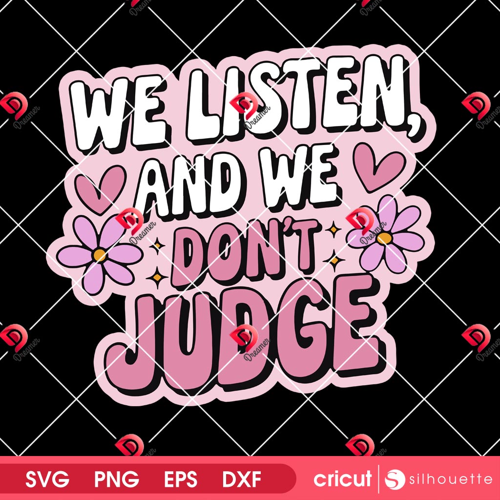 We Listen And We Dont Judge SVG PNG Design 1 We Listen And We Dont Judge SVG PNG Design