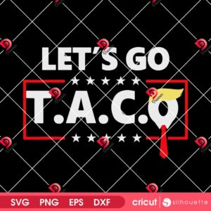 Funny Trump Taco PNG SVG, Let's Go Taco 2025 SVG PNG, Anti Trump Election SVG PNG