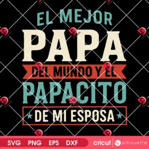 Papacito SVG PNG, El Mejor Papa Del Mundo Y El Papacito De Mi Esposa SVG PNG