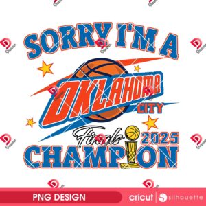 Sorry Im A Oklahoma Final City Champions 2025 PNG, Oklahoma City 2025 Champions PNG