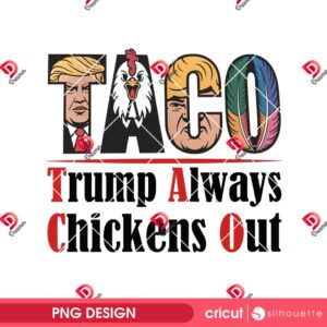 Taco Trump Always Chickens Out PNG, Funny Donald Trump TACO PNG