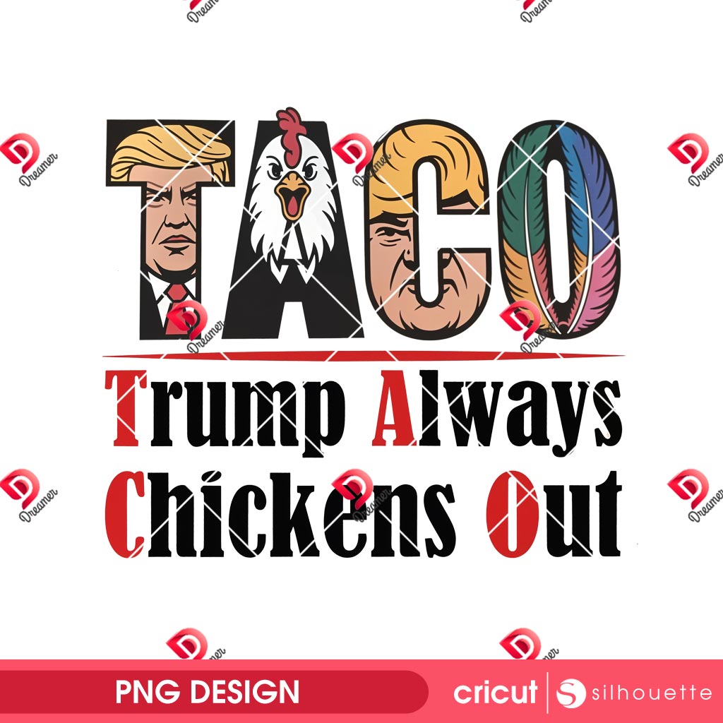Taco Trump Always Chickens Out PNG, Funny Donald Trump TACO PNG 2 Taco Trump Always Chickens Out PNG, Funny Donald Trump TACO PNG