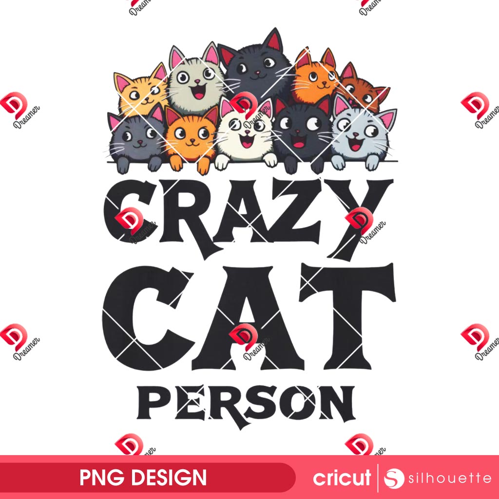 Crazy Cat Person PNG, Cat Lover PNG Design, Cat Themed PNG 2 Crazy Cat Person PNG, Cat Lover PNG Design, Cat Themed PNG