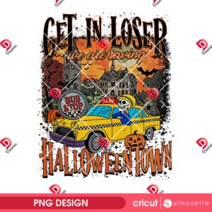 Get In Loser We Are Saving Halloween Town PNG, Funny Skeleton Halloween PNG