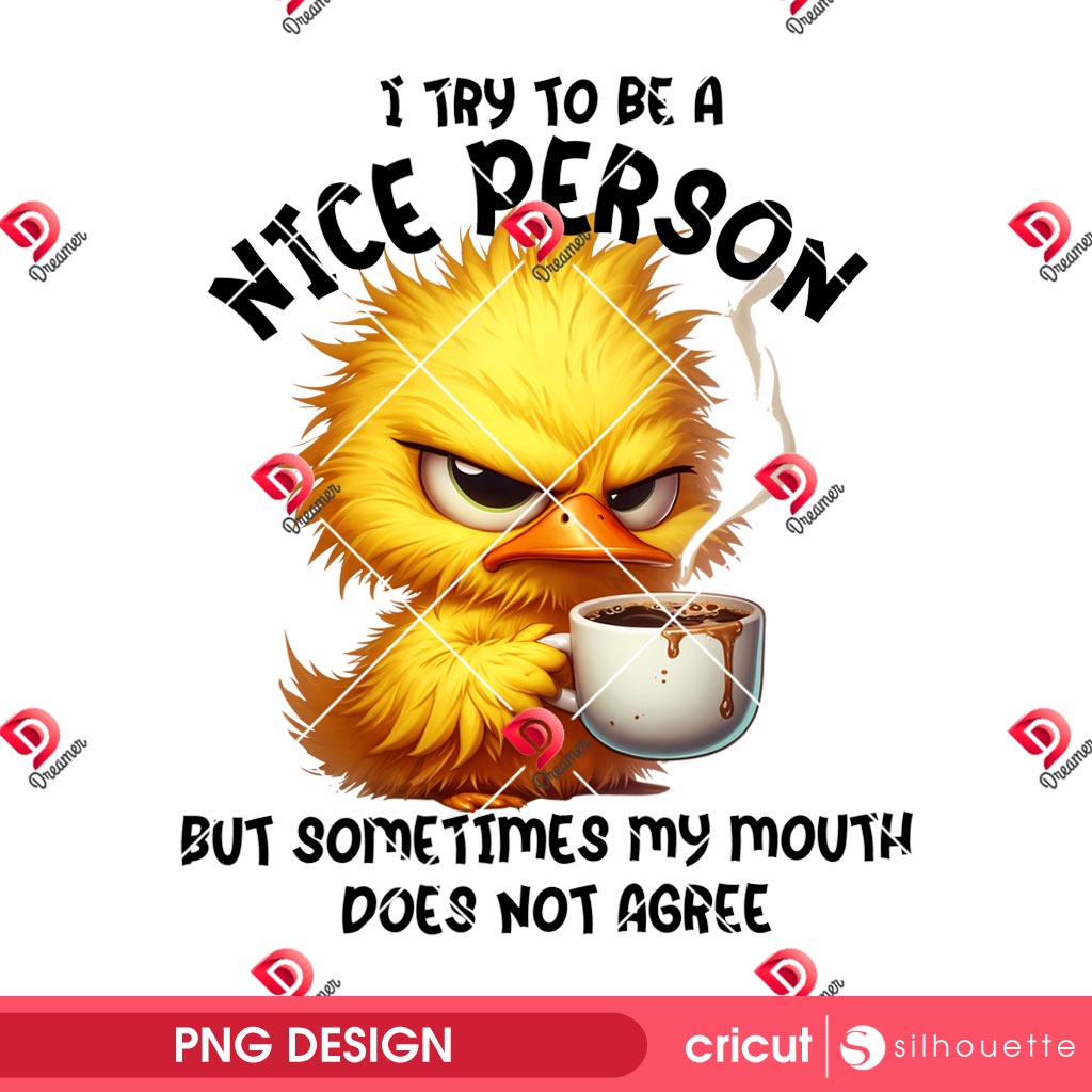 I Try To Be A Nice Person Duck PNG, Grumpy Duck PNG, Funny Sarcastic Quotes PNG 2 I Try To Be A Nice Person Duck PNG, Grumpy Duck PNG, Funny Sarcastic Quotes PNG