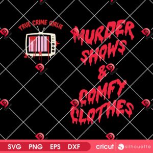 Murder Shows And Comfy Clothes SVG PNG, True Crime Girlie SVG PNG