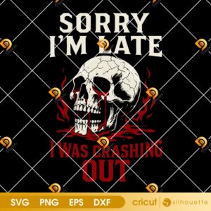 Sorry I'm Late I Was Crashing Out SVG PNG, Skull Crashing Out SVG PNG