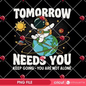 Tomorrow Needs You PNG, Keep Going You Are Not Alone PNG